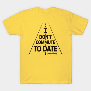 Don't Commute To Date (black) T-Shirt